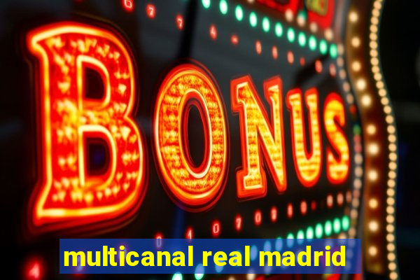 multicanal real madrid